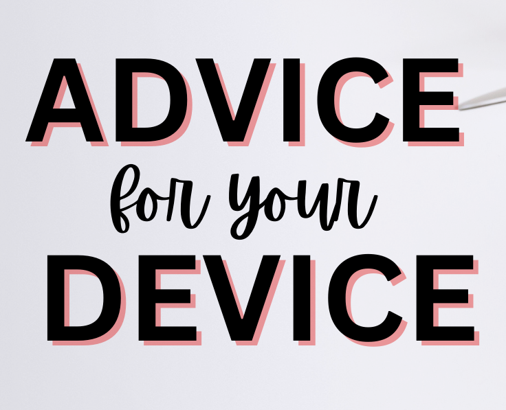 Advice for your Device
